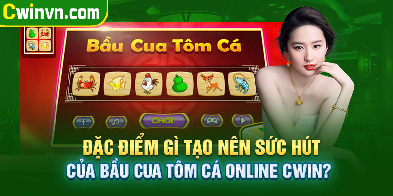 Đặc điểm tạo nên sức hút của bầu cua tôm cá online Cwin Đặc điểm tạo nên sức hút của bầu cua tôm cá online Cwin