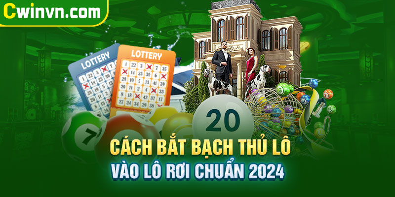 Cách bắt bạch thủ lô xổ số chuẩn cho tân thủ Cách bắt bạch thủ lô xổ số chuẩn cho tân thủ
