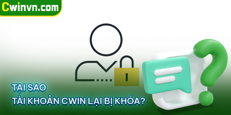 Tại sao tài khoản Cwin lại bị khóa? Tại sao tài khoản Cwin lại bị khóa?