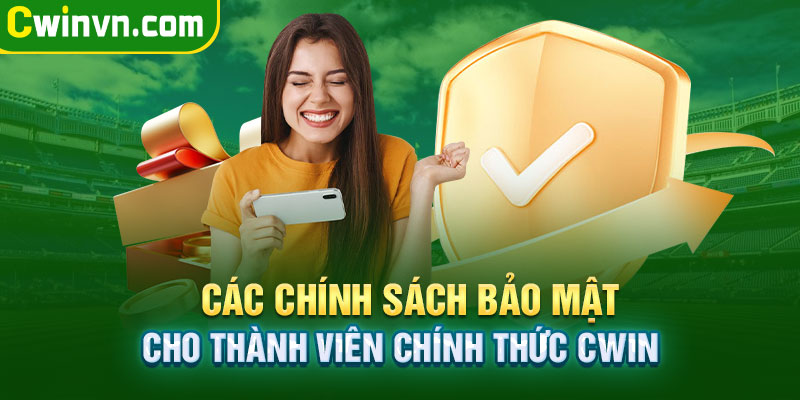 Các chính sách bảo mật dành cho thành viên chính thức Cwin Các chính sách bảo mật dành cho thành viên chính thức Cwin