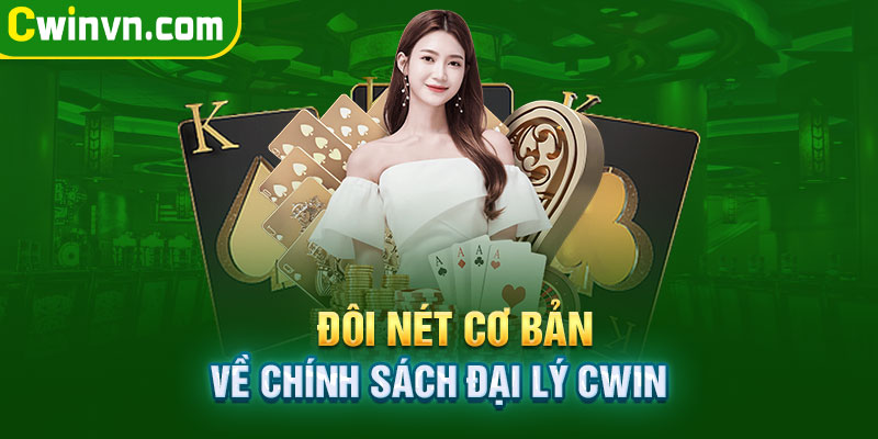 Đôi nét về chính sách đại lý Cwin Đôi nét về chính sách đại lý Cwin
