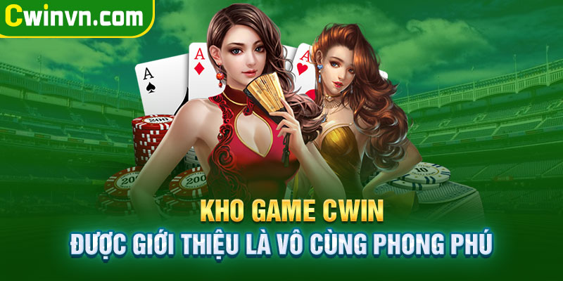 Kho game cược Cwin đa dạng phong phú Kho game cược Cwin đa dạng phong phú