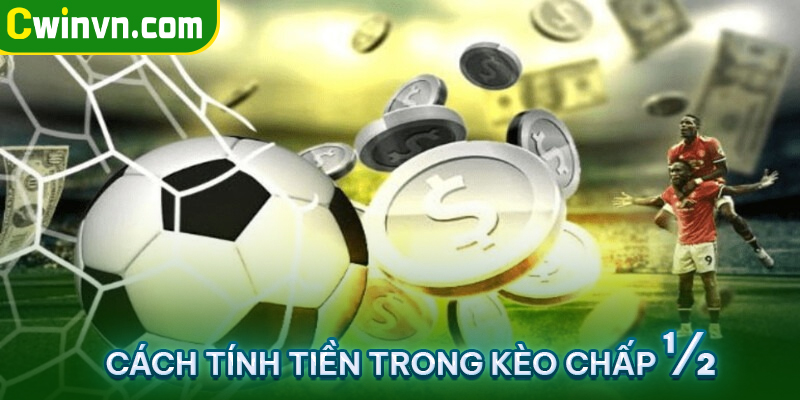 Cách tính tiền trong kèo chấp ½ ? Cách tính tiền trong kèo chấp ½