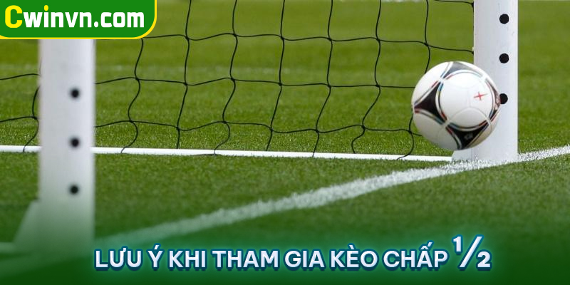 Lưu ý khi tham gia kèo chấp ½ Lưu ý khi tham gia kèo chấp ½