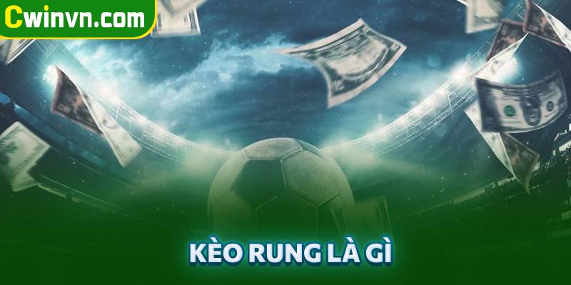 Kèo rung là gì Kèo rung là gì