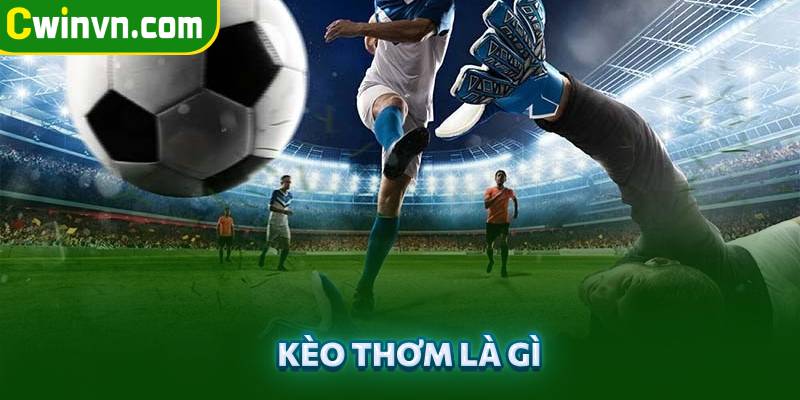 Định nghĩa kèo thơm là gì Định nghĩa kèo thơm là gì