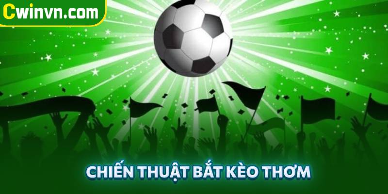 Kinh nghiệm bắt kèo thơm bất bại Kinh nghiệm bắt kèo thơm bất bại