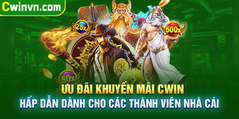 Ưu đãi khuyến mãi Cwin dành cho các thành viên Ưu đãi khuyến mãi Cwin dành cho các thành viên