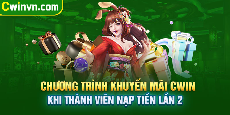 Chương trình khuyến mãi Cwin khi thành viên nạp tiền lần 2 Chương trình khuyến mãi Cwin khi thành viên nạp tiền lần 2