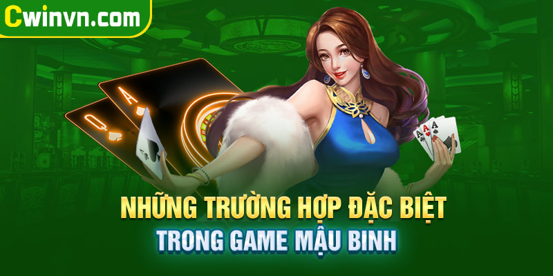Những trường hợp đặc biệt trong game mậu binh Những trường hợp đặc biệt trong game mậu binh