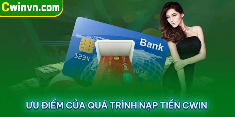 Ưu điểm của quá trình nạp tiền Cwin Ưu điểm của quá trình nạp tiền Cwin
