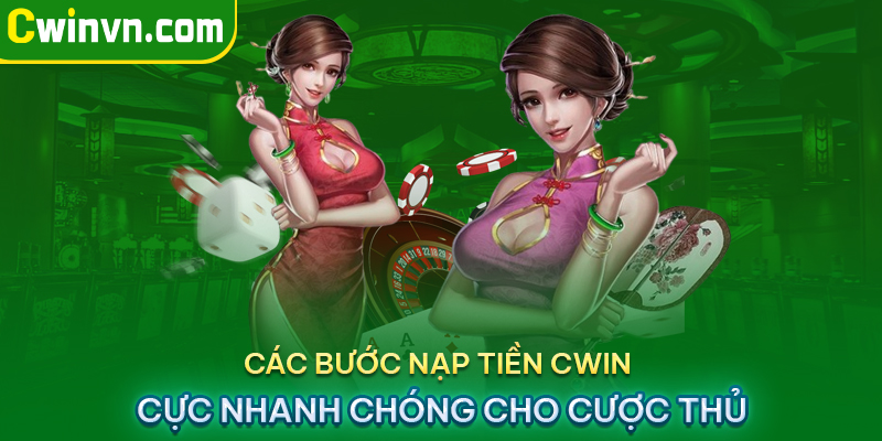 Các bước nạp tiền Cwin cực nhanh chóng cho cược thủ Các bước nạp tiền Cwin cực nhanh chóng cho cược thủ