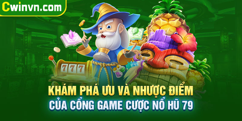 Ưu nhược điểm cổng game nổ hũ 79 Ưu nhược điểm cổng game nổ hũ 79