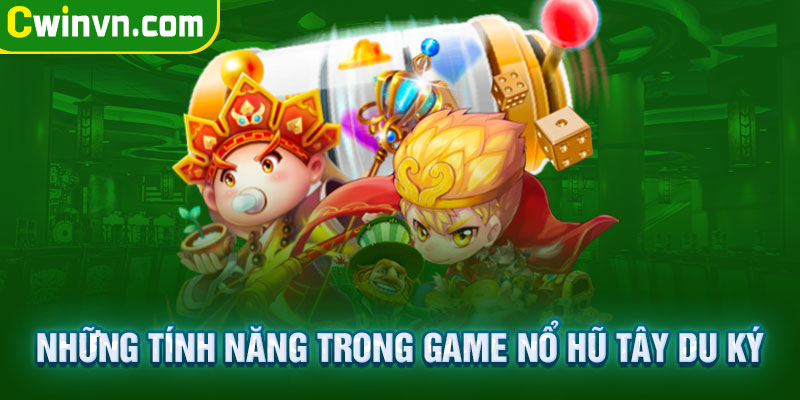 Những tính năng trong game nổ hũ tây du ký Những tính năng trong game nổ hũ tây du ký