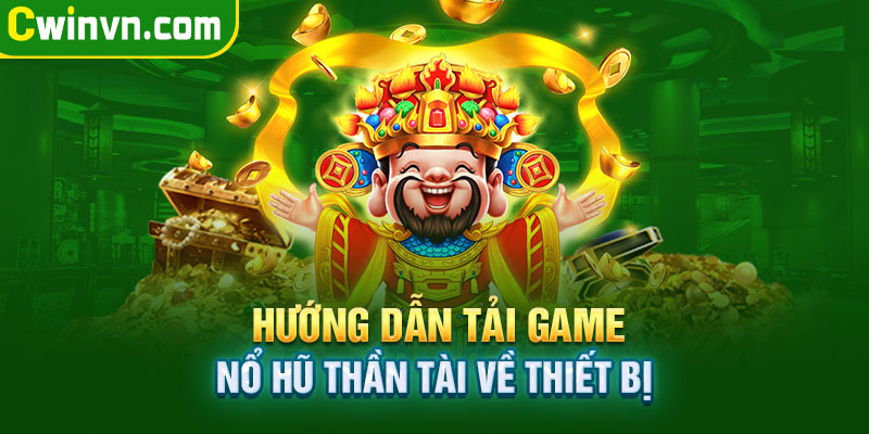 Hướng dẫn tải game Nổ Hũ Thần Tài về điện thoại Hướng dẫn tải game Nổ Hũ Thần Tài về điện thoại
