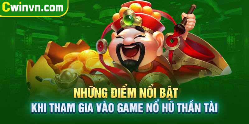 Những điểm nổi bật khi tham gia game Nổ Hũ Thần Tài Những điểm nổi bật khi tham gia game Nổ Hũ Thần Tài