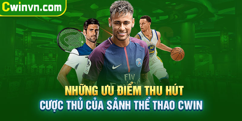 Ưu điểm thu hút cược thủ của sảnh thể thao Cwin Ưu điểm thu hút cược thủ của sảnh thể thao Cwin