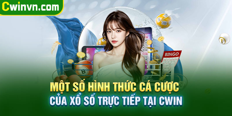Các hình thức cá cược của xổ số trực tiếp tại Cwin Các hình thức cá cược của xổ số trực tiếp tại Cwin