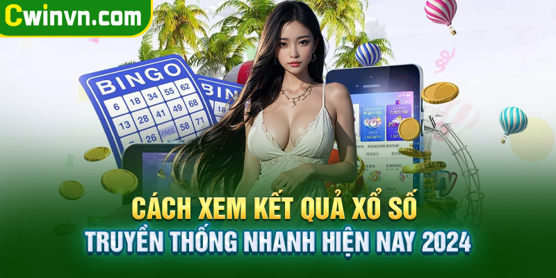 Cách xem kết quả xổ số truyền thống nhanh hiện nay 2024 Cách xem kết quả xổ số truyền thống nhanh hiện nay 2024