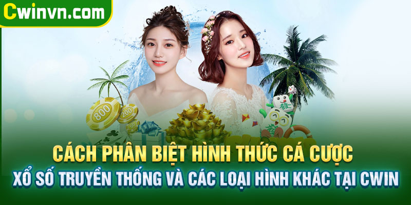 Cách phân biệt hình thức cá cược xổ số truyền thống và các loại hình khác tại Cwin Cách phân biệt hình thức cá cược xổ số truyền thống và các loại hình khác tại Cwin