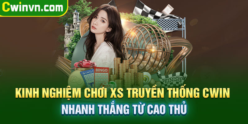 Kinh nghiệm chơi XS truyền thống Cwin nhanh thắng từ cao thủ Kinh nghiệm chơi XS truyền thống Cwin nhanh thắng từ cao thủ
