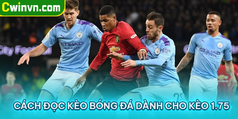 Cách đọc kèo bóng đá dành cho kèo 1.75 Cách đọc kèo bóng đá dành cho kèo 1.75