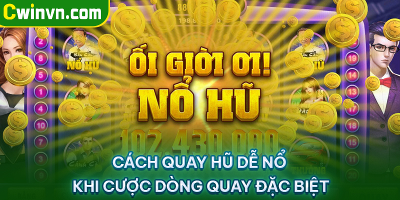 Cách quay hũ dễ nổ khi cược dòng quay đặc biệt Cách quay hũ dễ nổ khi cược dòng quay đặc biệt