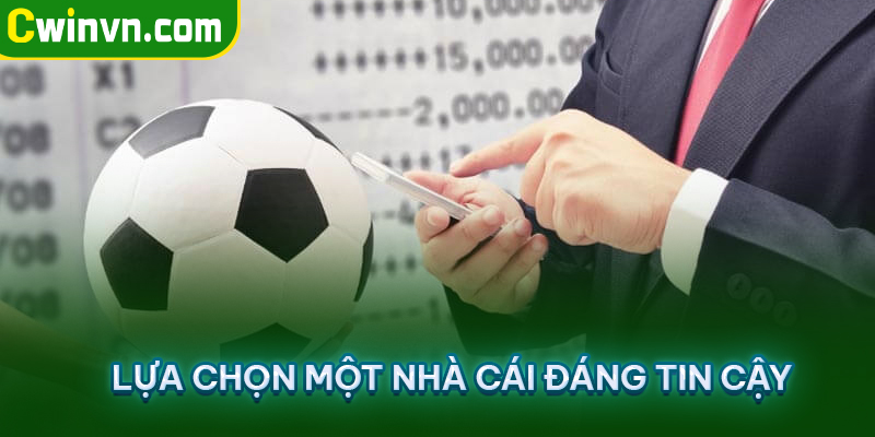 Lựa chọn một nhà cái đáng tin cậy