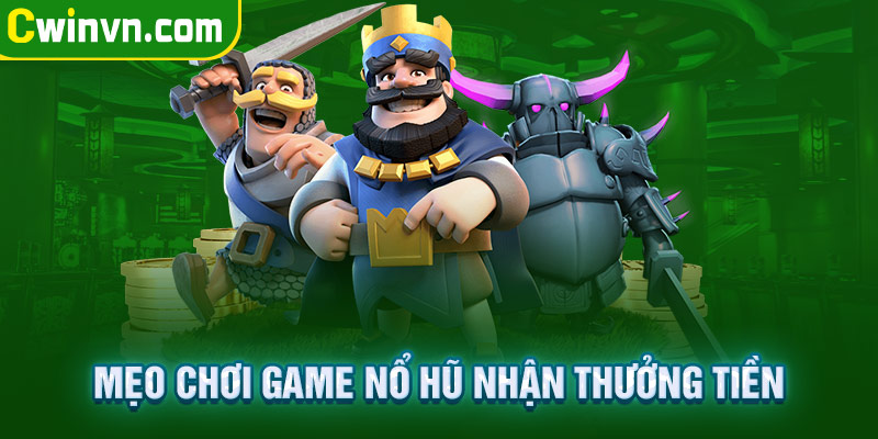Mẹo chơi game nổ hũ nhận thưởng tiền triệu Mẹo chơi game nổ hũ nhận thưởng tiền triệu