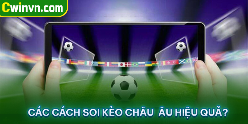 Cách soi Kèo Châu Âu hiệu quả Cách soi Kèo Châu Âu hiệu quả