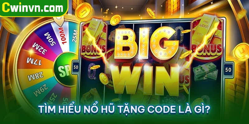 Nổ hũ tặng code là gì? Nổ hũ tặng code là gì?