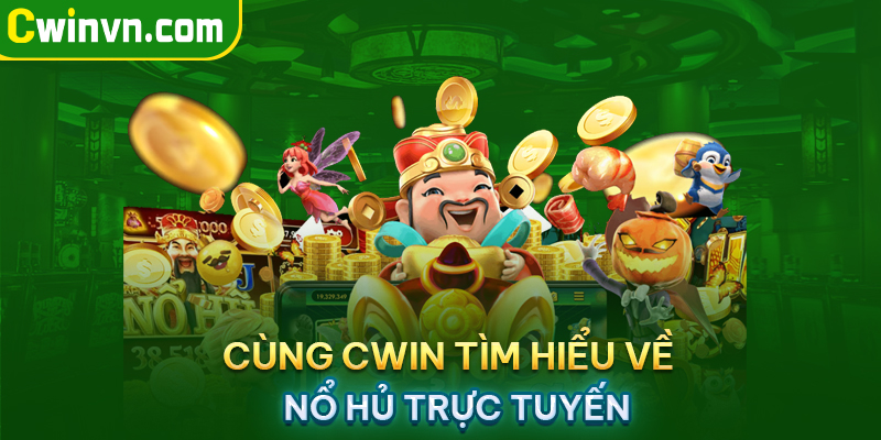 Tìm hiểu về Nổ hũ trực tuyến tại Cwin Tìm hiểu về Nổ hũ trực tuyến tại Cwin