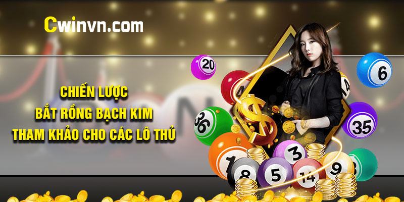 Chiến lược bắt Rồng bạch kim tham khảo cho các lô thủ